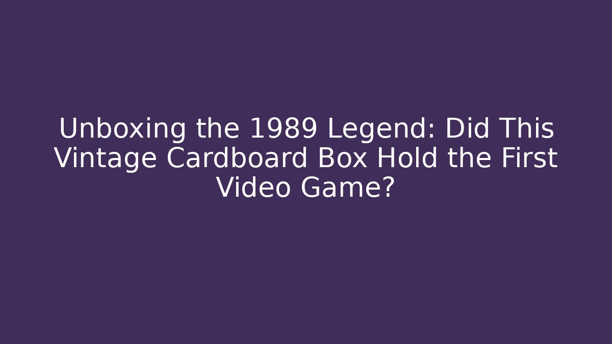 Unboxing the 1989 Legend: Did This Vintage Cardboard Box Hold the First Video Game?