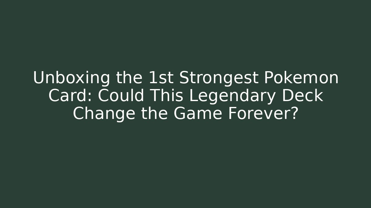 Unboxing the 1st Strongest Pokemon Card: Could This Legendary Deck Change the Game Forever?