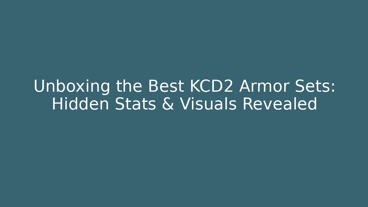 Unboxing the Best KCD2 Armor Sets: Hidden Stats & Visuals Revealed