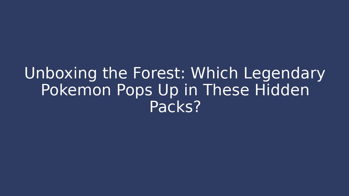 Unboxing the Forest: Which Legendary Pokémon Pops Up in These Hidden Packs? - Critter Realm