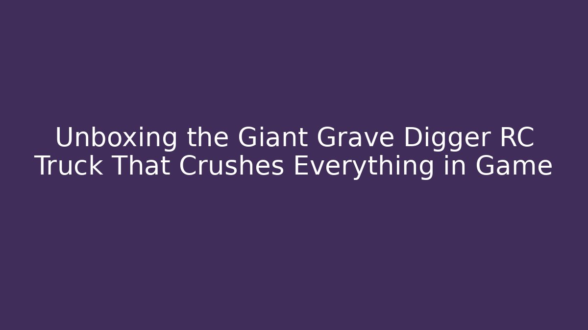 Unboxing the Giant Grave Digger RC Truck That Crushes Everything in Game