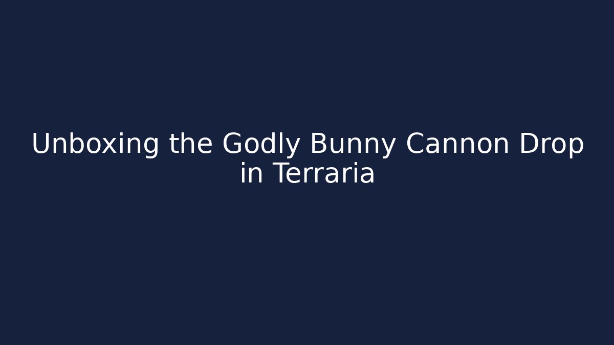Unboxing the Godly Bunny Cannon Drop in Terraria