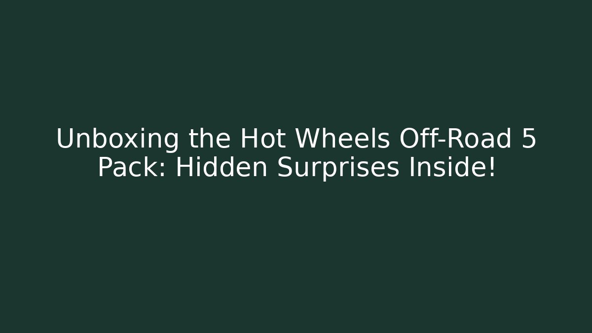 Unboxing the Hot Wheels Off-Road 5 Pack: Hidden Surprises Inside!