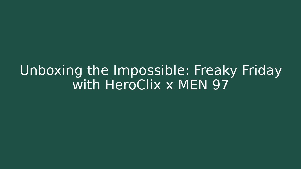 Unboxing the Impossible: Freaky Friday with HeroClix x MEN 97