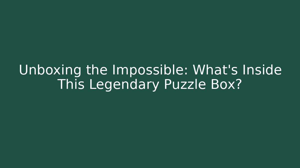 Unboxing the Impossible: What's Inside This Legendary Puzzle Box?