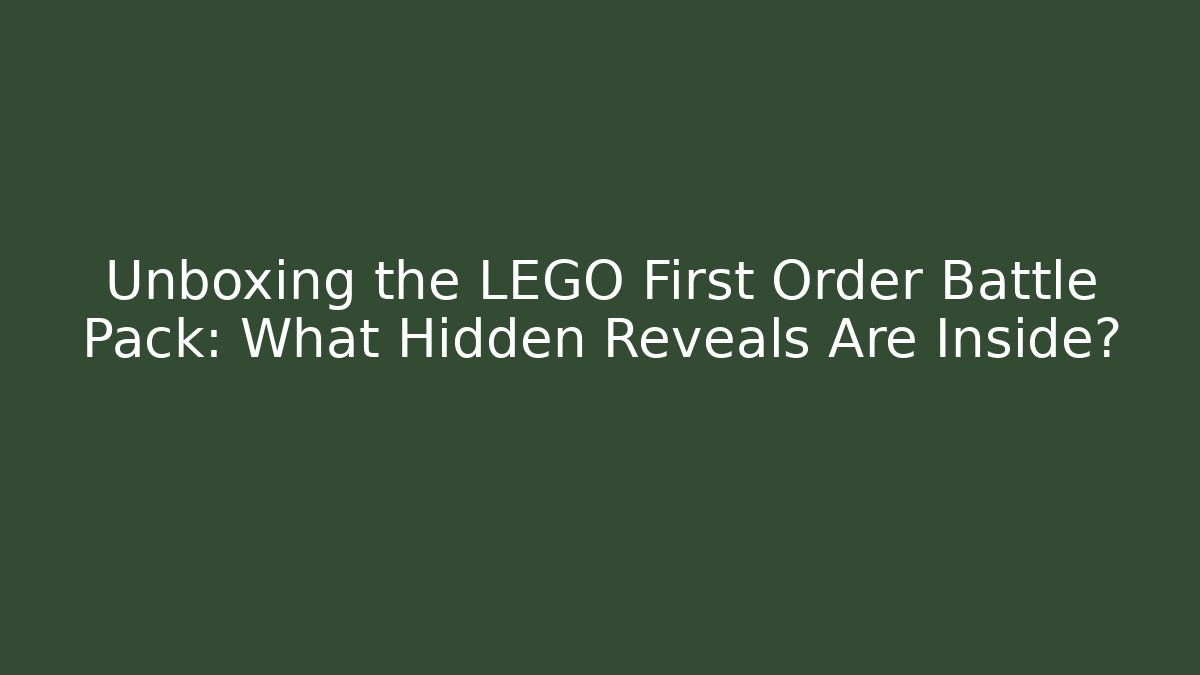 Unboxing the LEGO First Order Battle Pack: What Hidden Reveals Are Inside?