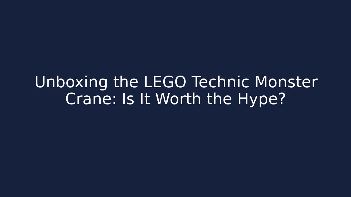Unboxing the LEGO Technic Monster Crane: Is It Worth the Hype?