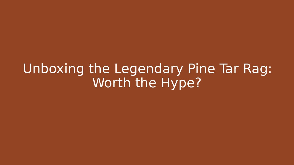 Unboxing the Legendary Pine Tar Rag: Worth the Hype?