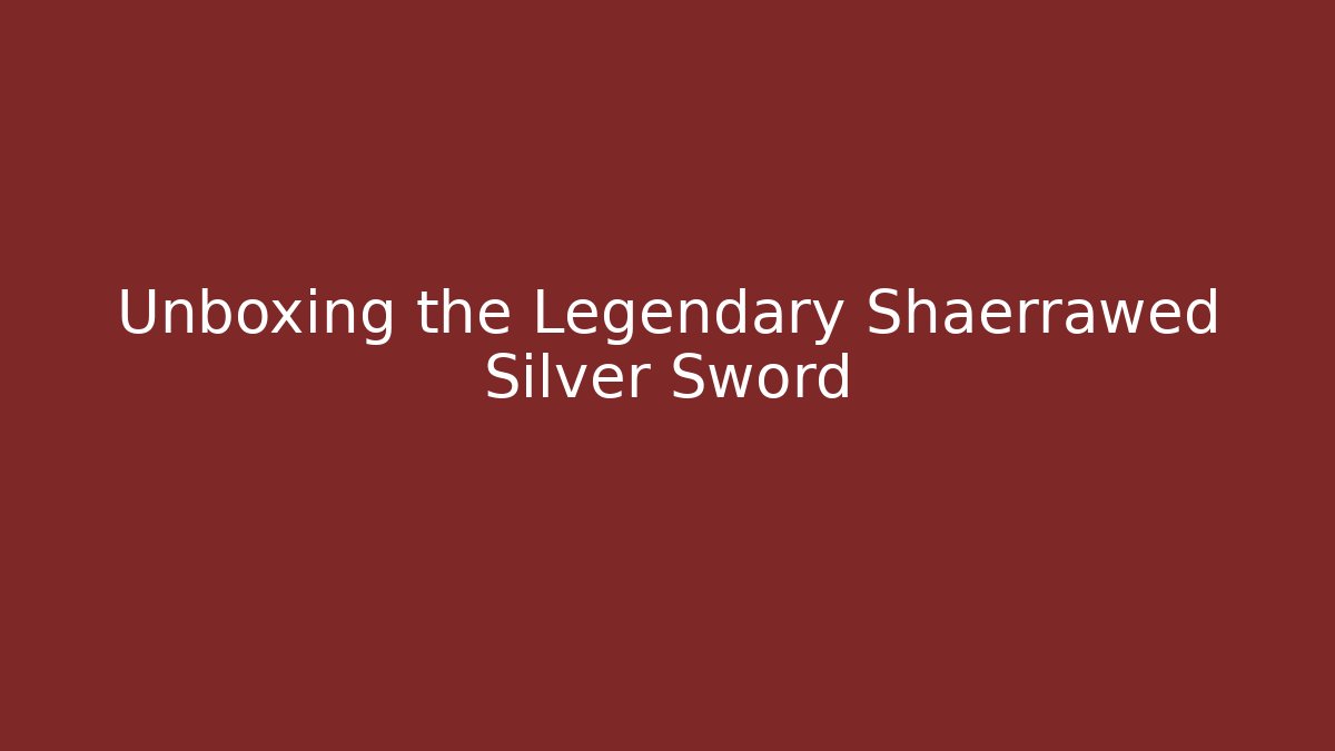 Unboxing the Legendary Shaerrawed Silver Sword - Critter Realm