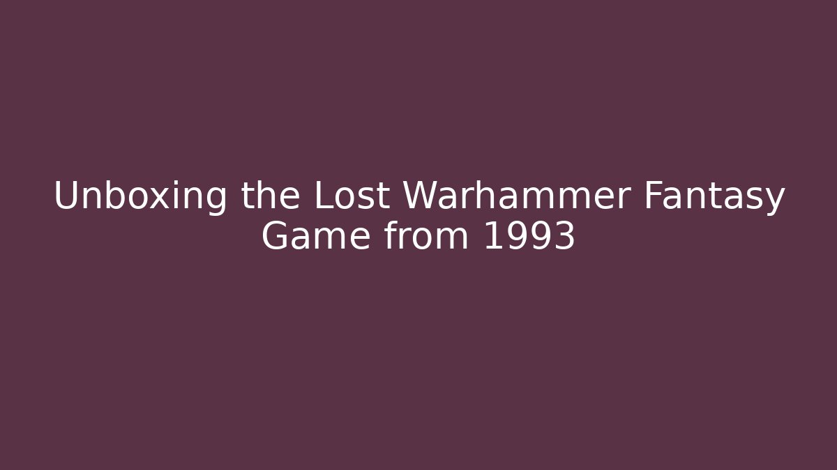 Unboxing the Lost Warhammer Fantasy Game from 1993
