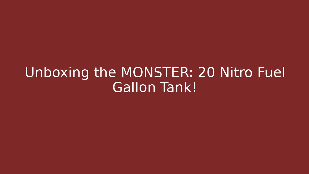 Unboxing the MONSTER: 20 Nitro Fuel Gallon Tank!