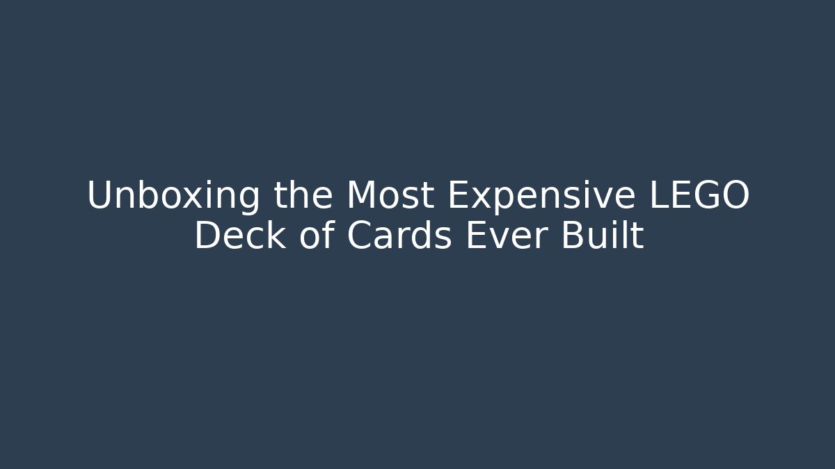 Unboxing the Most Expensive LEGO Deck of Cards Ever Built