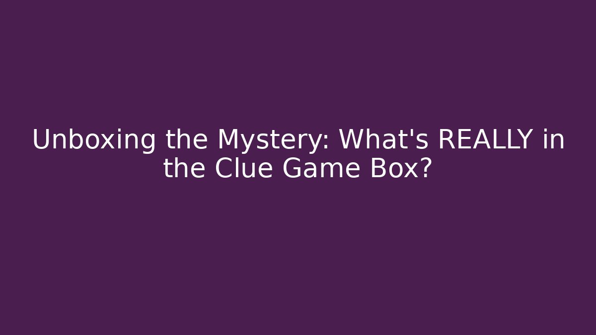 Unboxing the Mystery: What's REALLY in the Clue Game Box? - Critter Realm