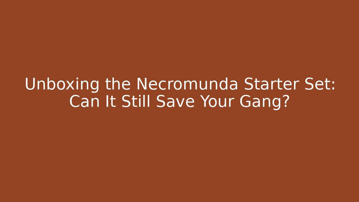 Unboxing the Necromunda Starter Set: Can It Still Save Your Gang?