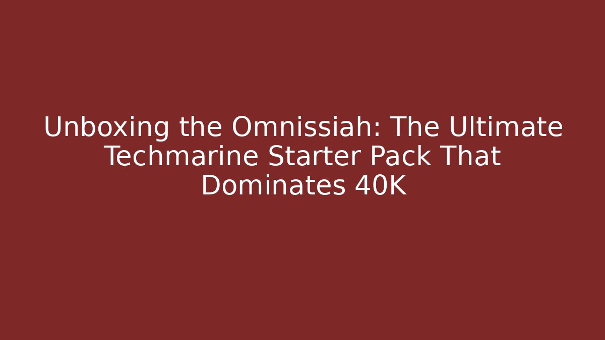 Unboxing the Omnissiah: The Ultimate Techmarine Starter Pack That Dominates 40K