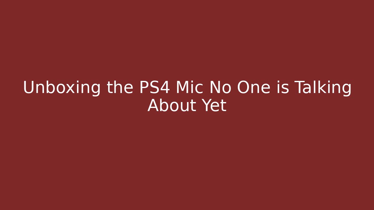 Unboxing the PS4 Mic No One is Talking About Yet