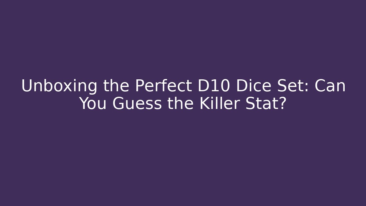 Unboxing the Perfect D10 Dice Set: Can You Guess the Killer Stat?