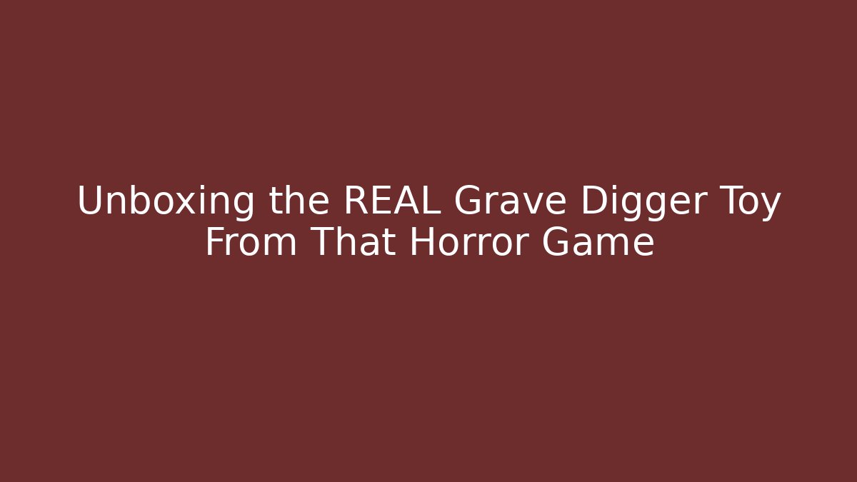 Unboxing the REAL Grave Digger Toy From That Horror Game