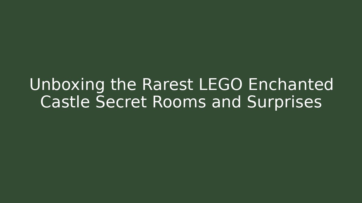 Unboxing the Rarest LEGO Enchanted Castle Secret Rooms and Surprises