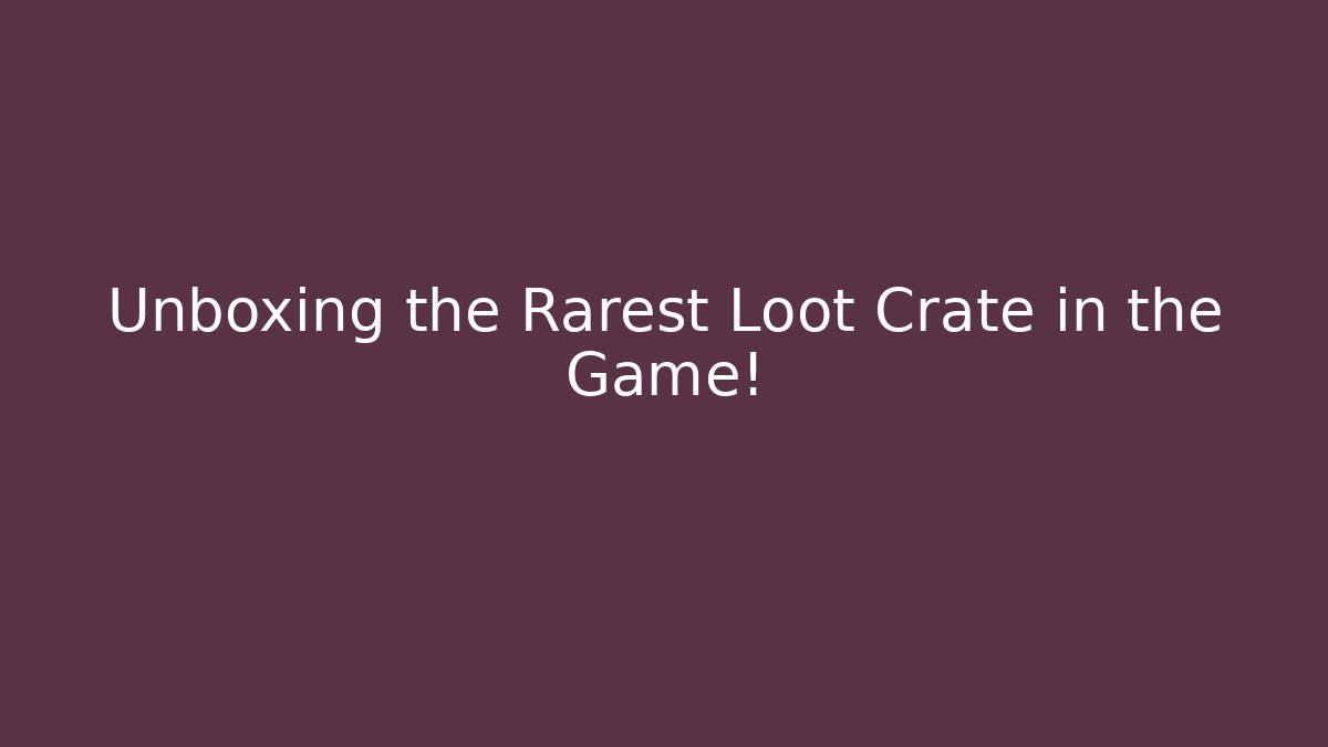 Unboxing the Rarest Loot Crate in the Game!