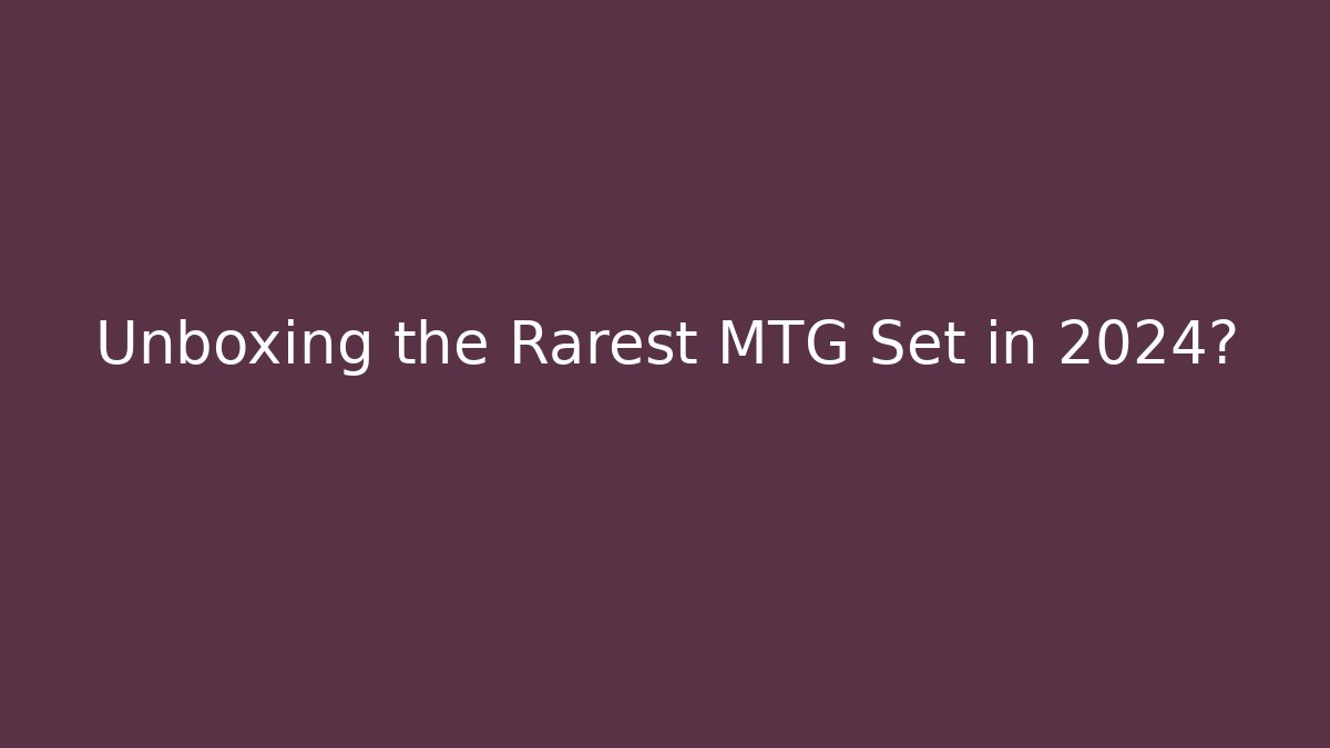 Unboxing the Rarest MTG Set in 2024? - Critter Realm