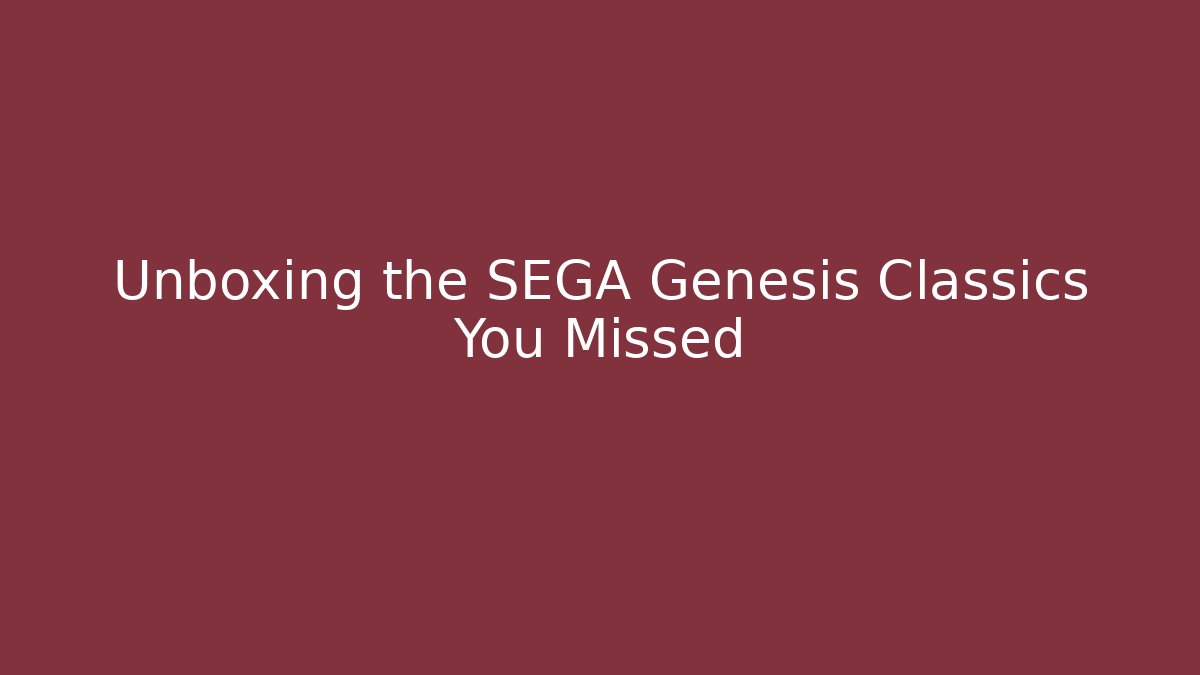 Unboxing the SEGA Genesis Classics You Missed