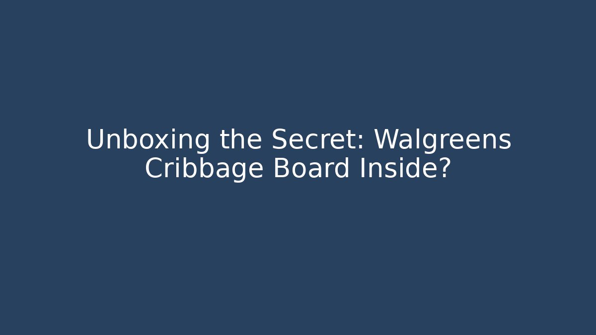 Unboxing the Secret: Walgreens Cribbage Board Inside?