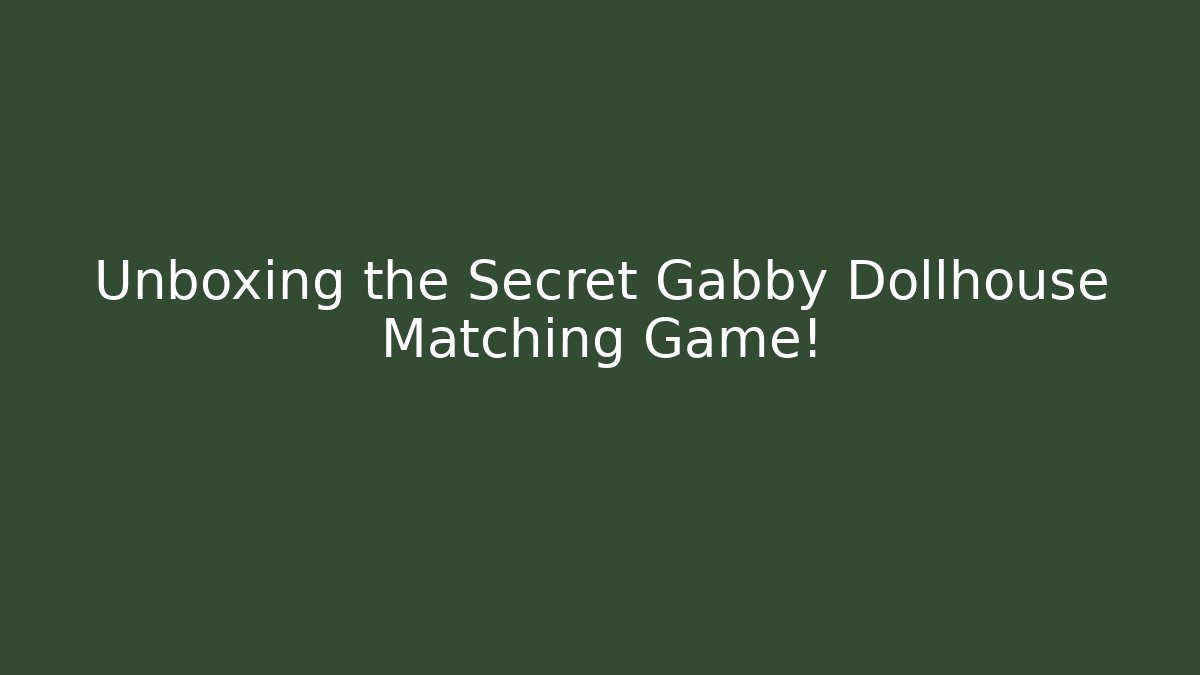 Unboxing the Secret Gabby Dollhouse Matching Game!