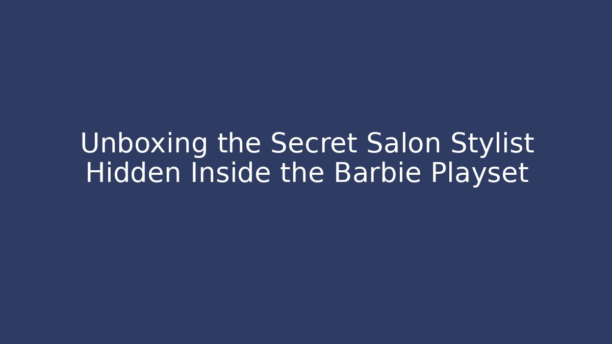 Unboxing the Secret Salon Stylist Hidden Inside the Barbie Playset - Critter Realm