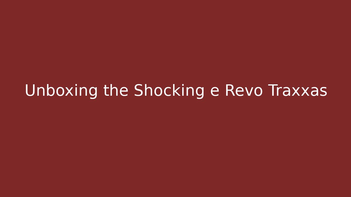 Unboxing the Shocking e Revo Traxxas