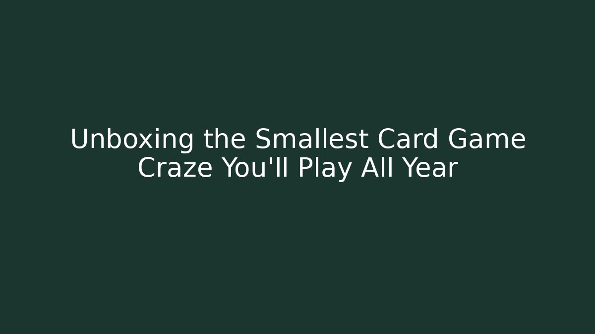 Unboxing the Smallest Card Game Craze You'll Play All Year