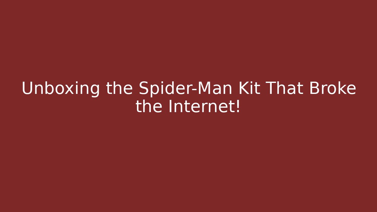 Unboxing the Spider-Man Kit That Broke the Internet!