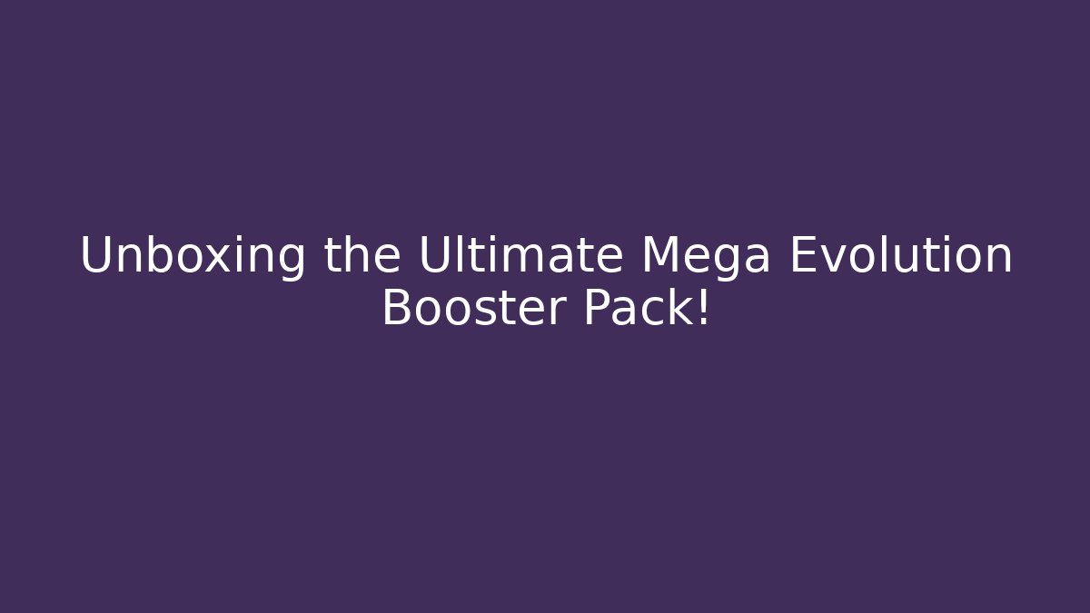 Unboxing the Ultimate Mega Evolution Booster Pack!