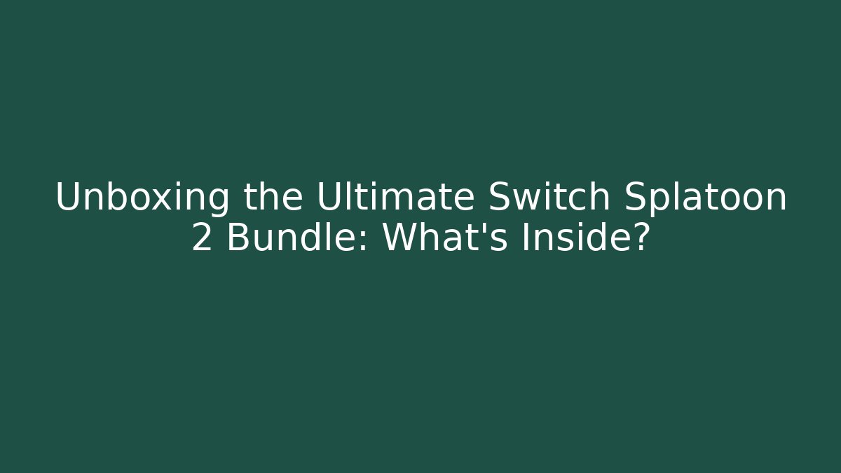 Unboxing the Ultimate Switch Splatoon 2 Bundle: What’s Inside?