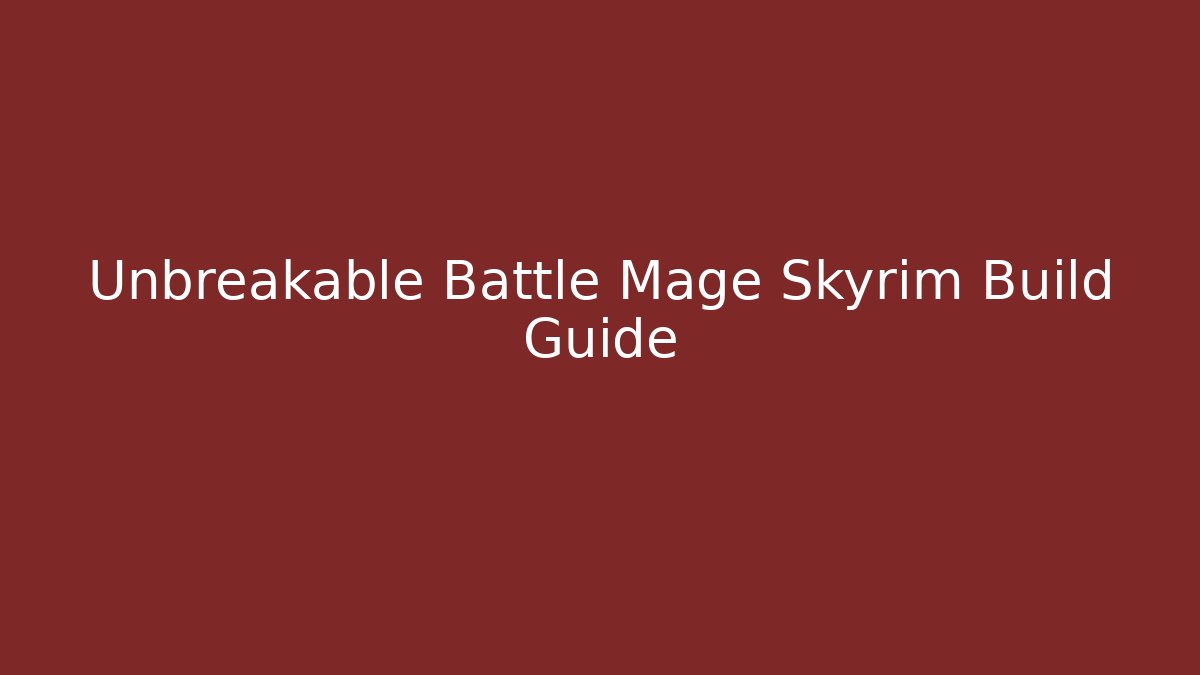 Unbreakable Battle Mage Skyrim Build Guide