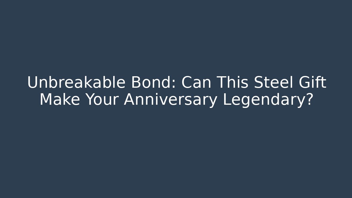 Unbreakable Bond: Can This Steel Gift Make Your Anniversary Legendary?