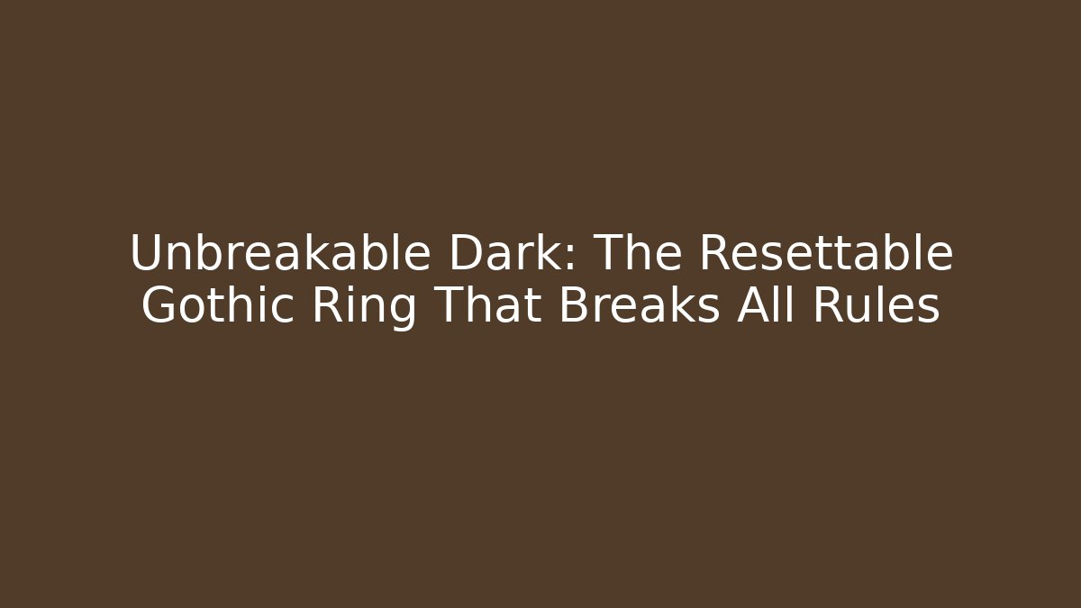 Unbreakable Dark: The Resettable Gothic Ring That Breaks All Rules - Critter Realm