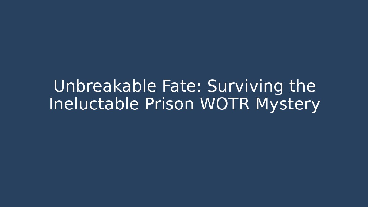 Unbreakable Fate: Surviving the Ineluctable Prison WOTR Mystery