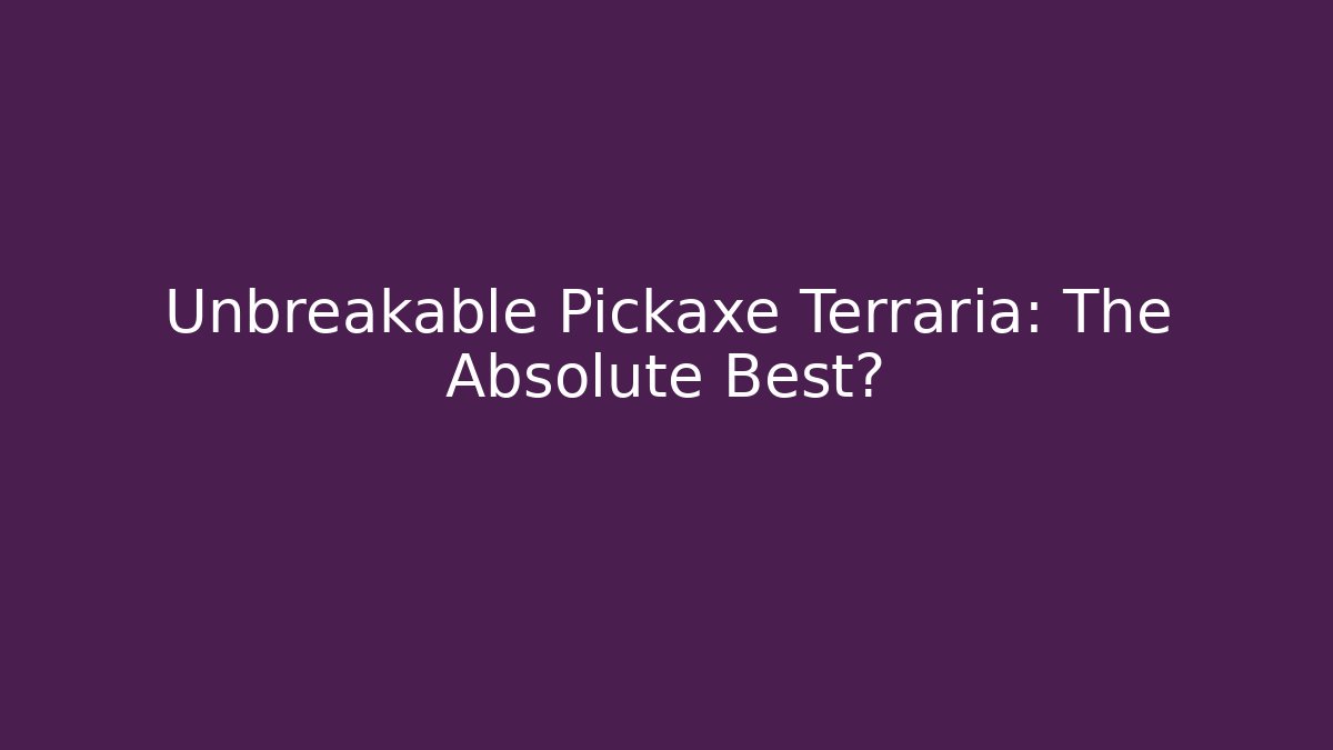 Unbreakable Pickaxe Terraria: The Absolute Best?