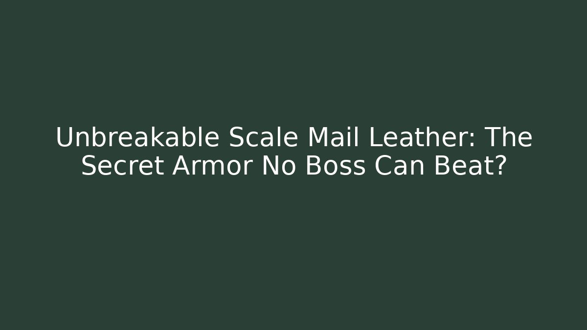 Unbreakable Scale Mail Leather: The Secret Armor No Boss Can Beat? - Critter Realm