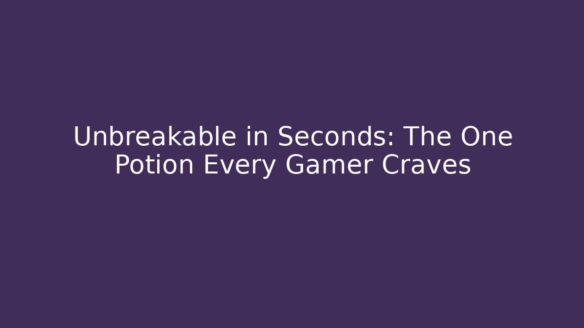 Unbreakable in Seconds: The One Potion Every Gamer Craves