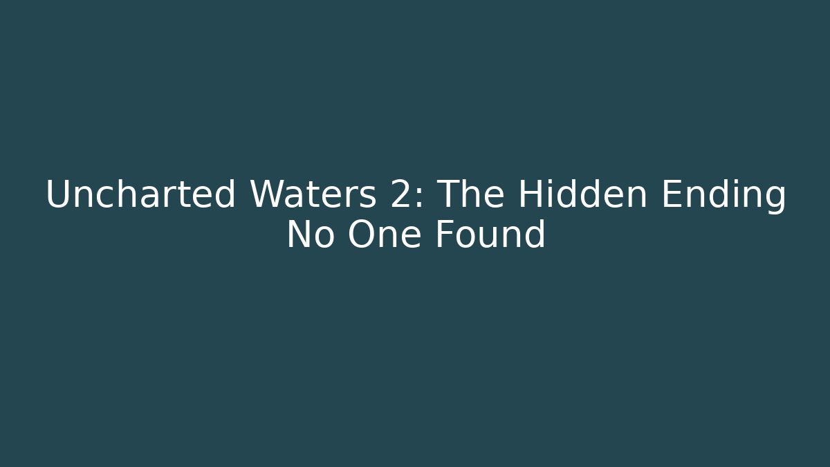 Uncharted Waters 2: The Hidden Ending No One Found - Critter Realm