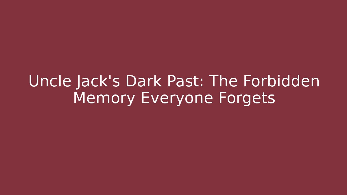 Uncle Jack's Dark Past: The Forbidden Memory Everyone Forgets - Critter Realm