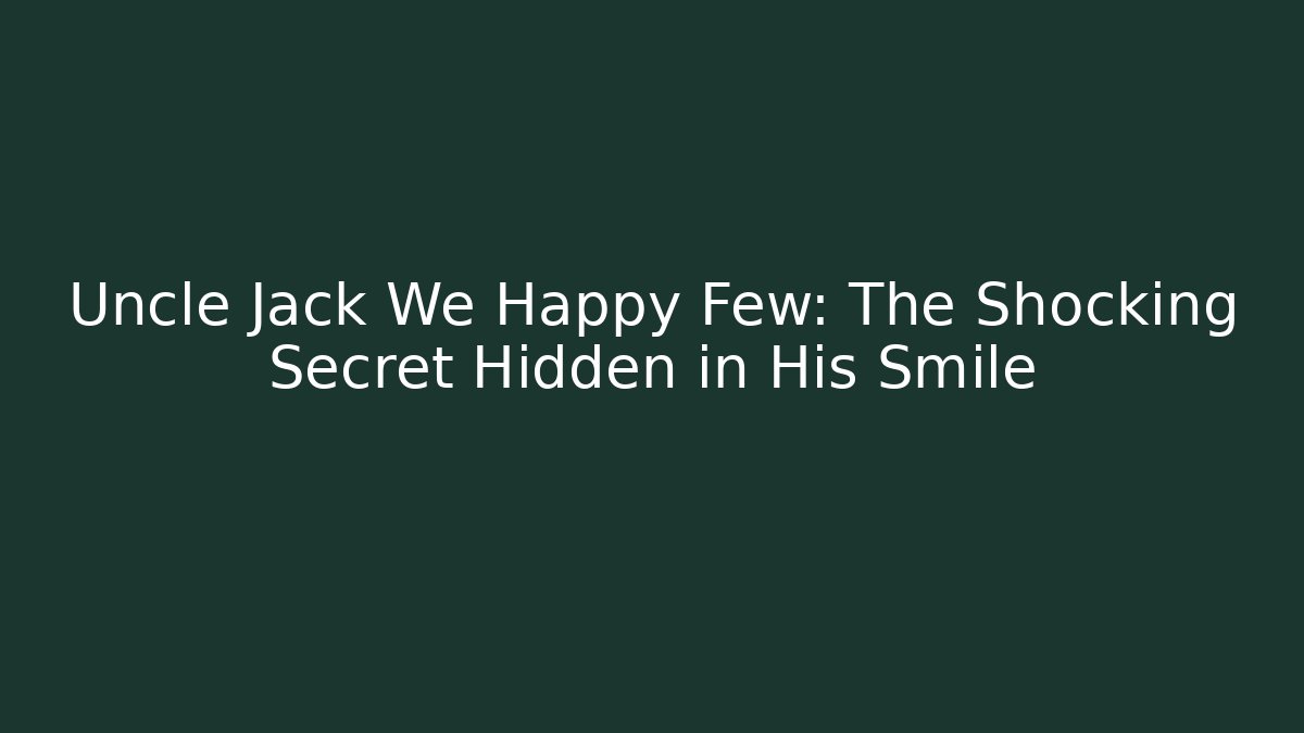 Uncle Jack We Happy Few: The Shocking Secret Hidden in His Smile