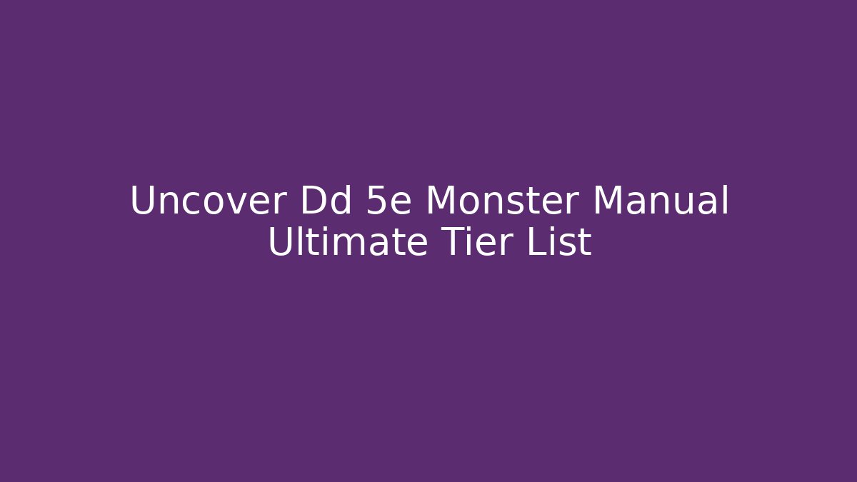 Uncover Dd 5e Monster Manual Ultimate Tier List