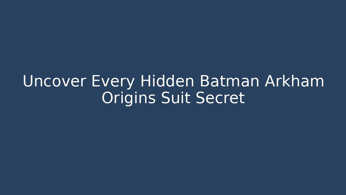 Uncover Every Hidden Batman Arkham Origins Suit Secret