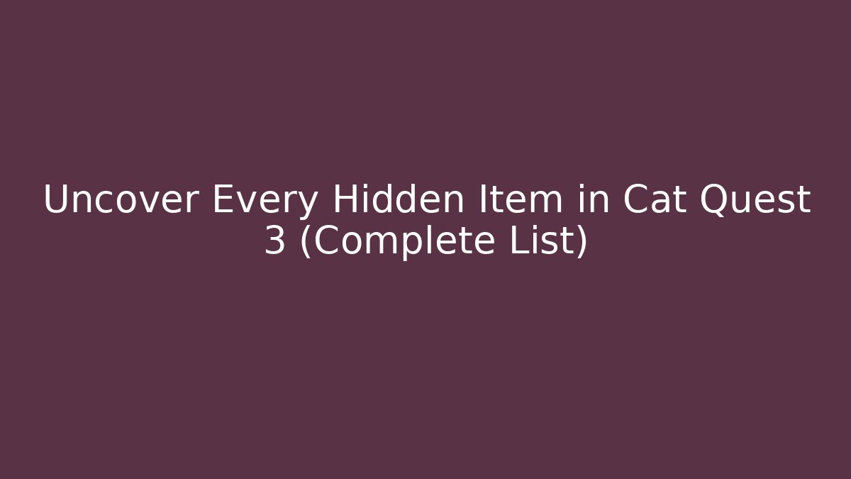 Uncover Every Hidden Item in Cat Quest 3 (Complete List)