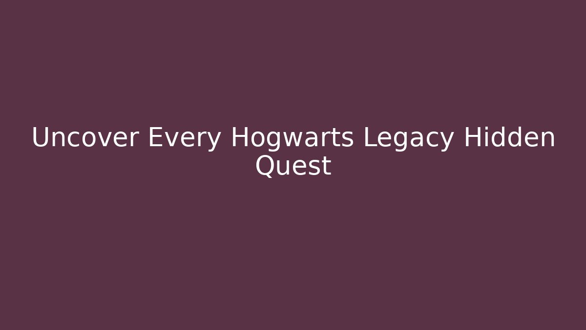 Uncover Every Hogwarts Legacy Hidden Quest