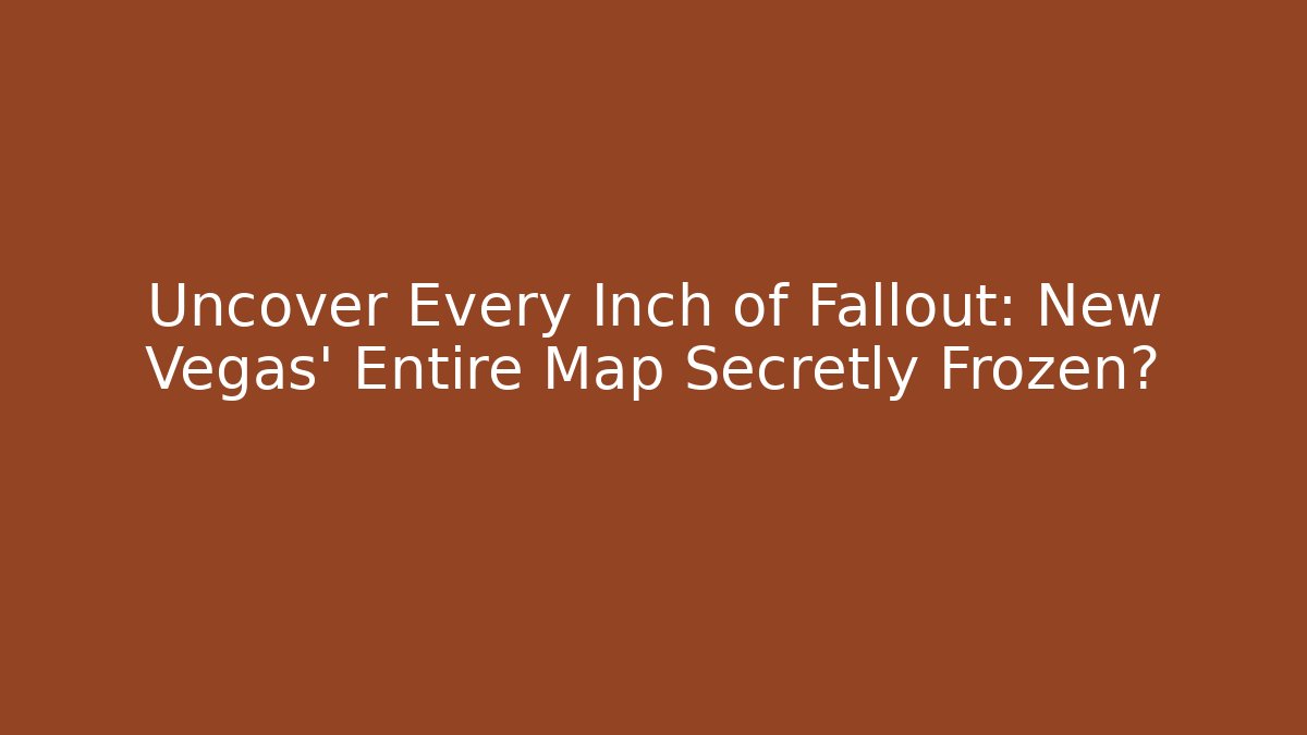 Uncover Every Inch of Fallout: New Vegas' Entire Map Secretly Frozen?