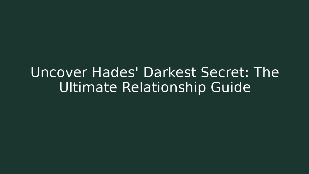 Uncover Hades' Darkest Secret: The Ultimate Relationship Guide
